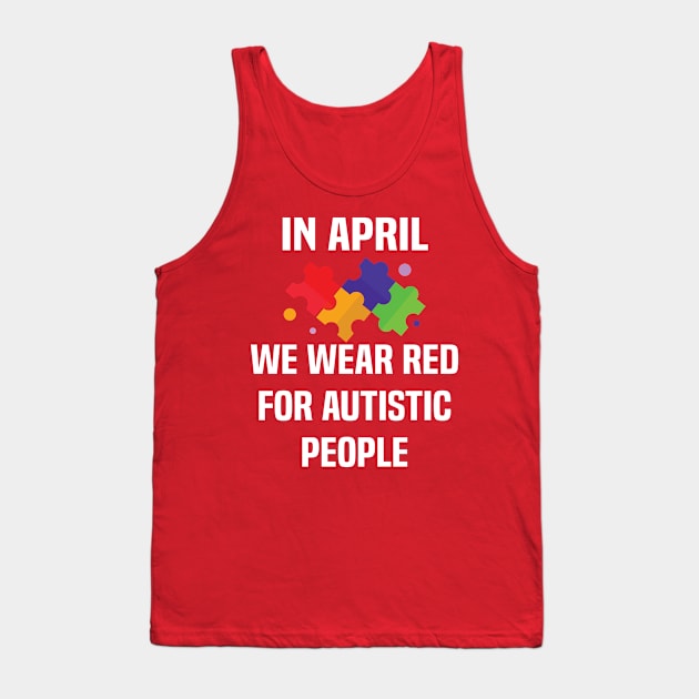 In April We Wear Red For Autistic people acceptance Tank Top by Uniqueify